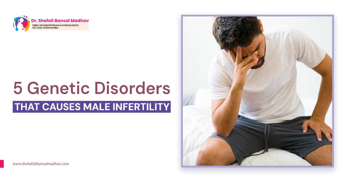 5 Genetic Disorders That Causes Male Infertility