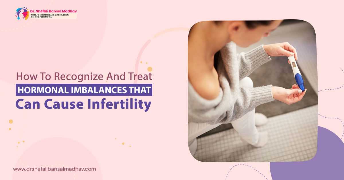 How to Recognize and Treat Hormonal Imbalances That Can Cause Infertility