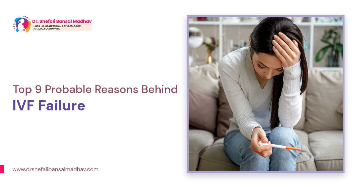 Top 9 Probable Reasons Behind IVF Failure